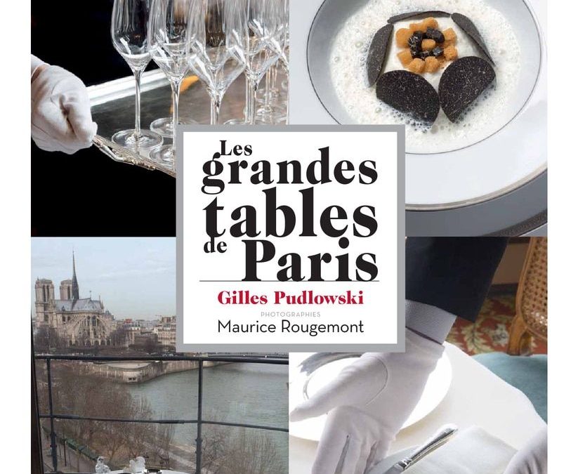 Les Grandes Tables de Paris, par Gilles Pudlowski